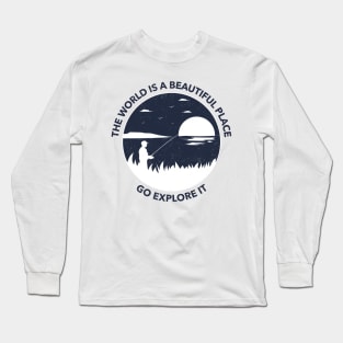 The World Is A Beautiful Place Go Explore It Long Sleeve T-Shirt